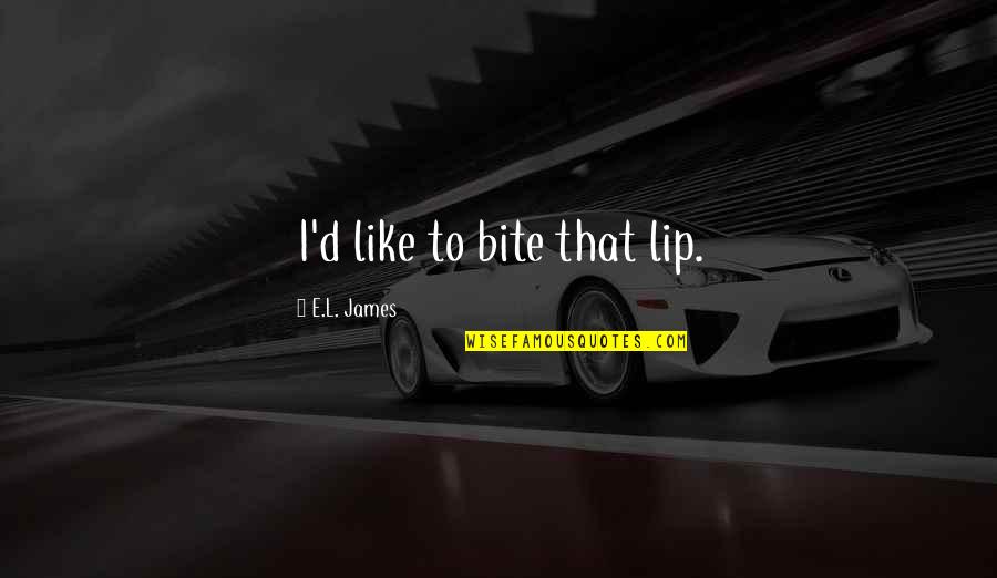 Fifty Shades Of Grey Quotes By E.L. James: I'd like to bite that lip.