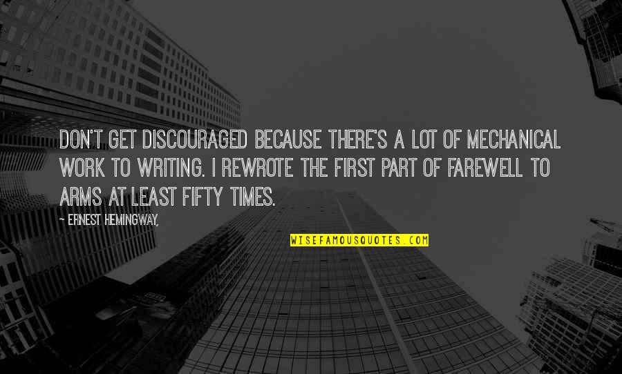 Fifty's Quotes By Ernest Hemingway,: Don't get discouraged because there's a lot of