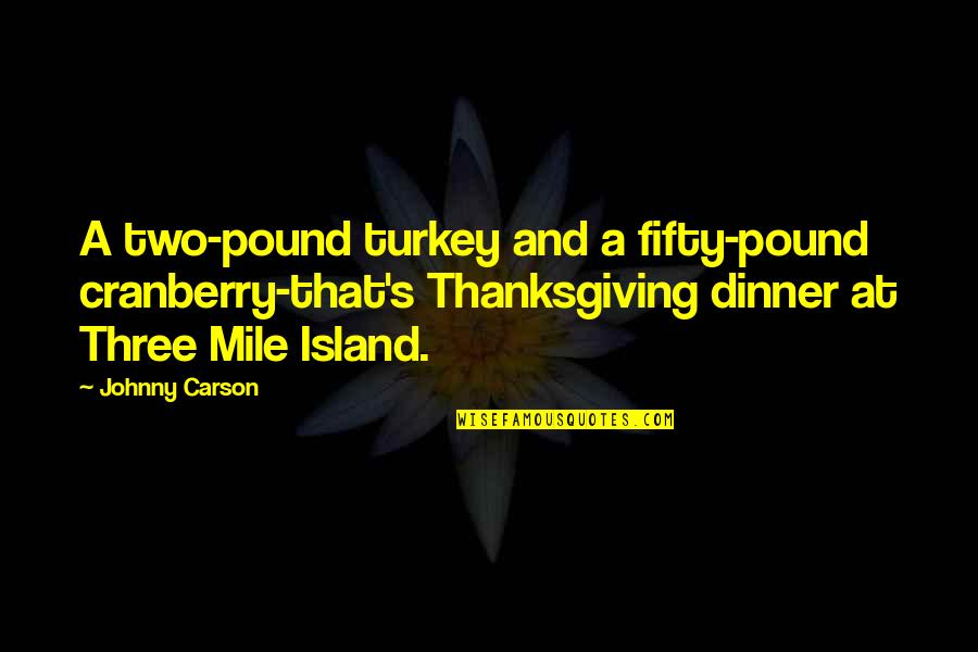 Fifty's Quotes By Johnny Carson: A two-pound turkey and a fifty-pound cranberry-that's Thanksgiving