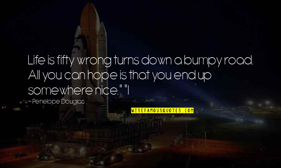 Fifty's Quotes By Penelope Douglas: Life is fifty wrong turns down a bumpy