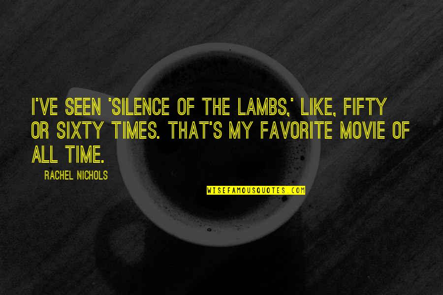 Fifty's Quotes By Rachel Nichols: I've seen 'Silence of the Lambs,' like, fifty