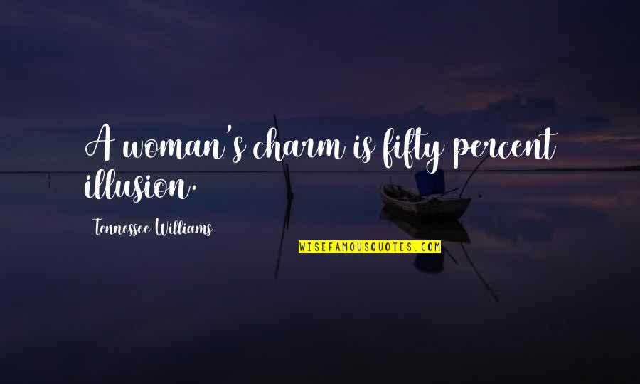 Fifty's Quotes By Tennessee Williams: A woman's charm is fifty percent illusion.