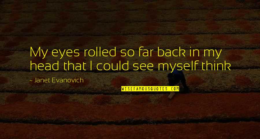 Fig Newton Quotes By Janet Evanovich: My eyes rolled so far back in my