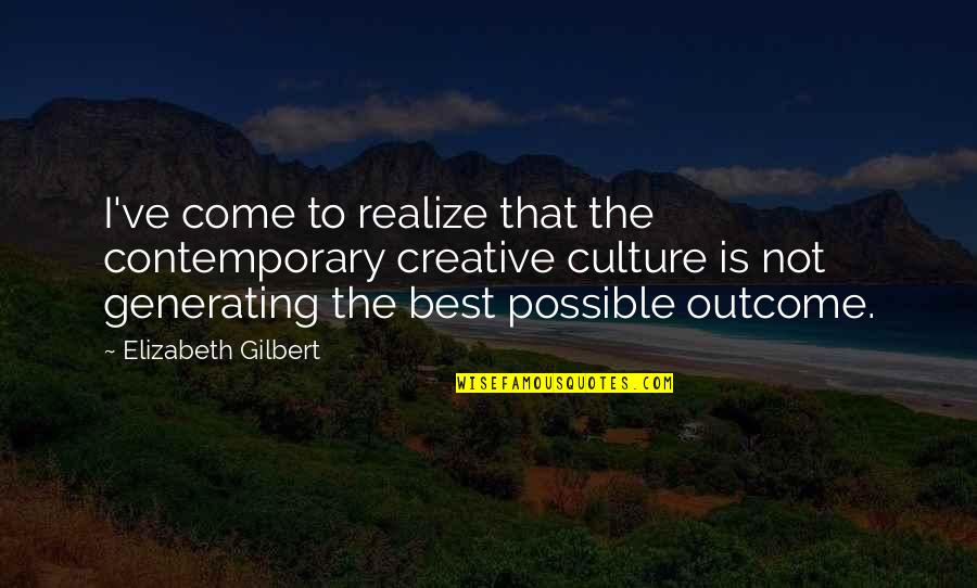 Fig Ran Nedir Quotes By Elizabeth Gilbert: I've come to realize that the contemporary creative Fig Ran Nedir Quotes By Elizabeth Gilbert: I've come to realize that the contemporary creative