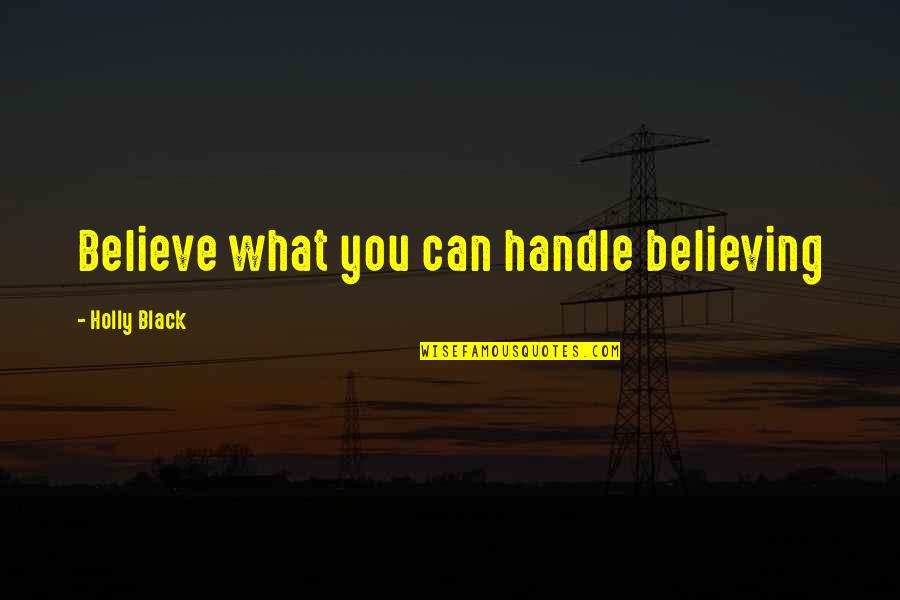 Figari Airport Quotes By Holly Black: Believe what you can handle believing