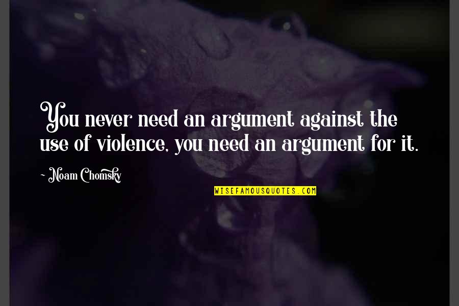Figaro Pinocchio Quotes By Noam Chomsky: You never need an argument against the use