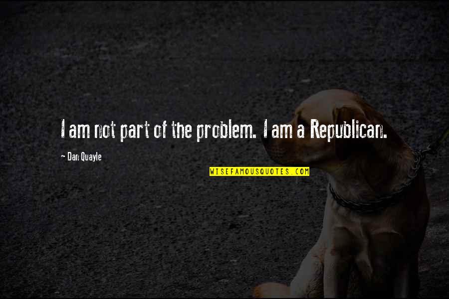 Figarola Quotes By Dan Quayle: I am not part of the problem. I Figarola Quotes By Dan Quayle: I am not part of the problem. I