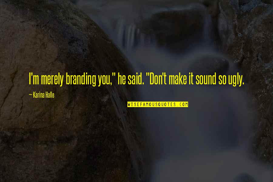 Figat Chefs Quotes By Karina Halle: I'm merely branding you," he said. "Don't make