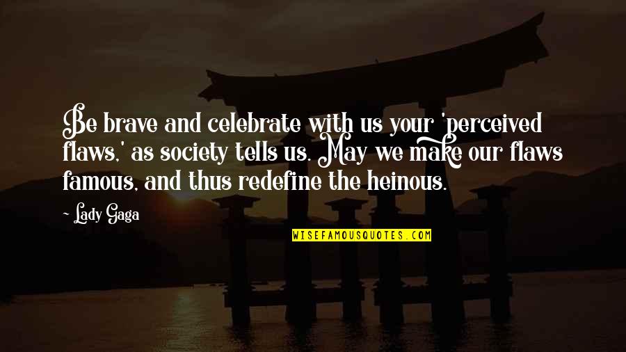 Figenshaw Urologist Quotes By Lady Gaga: Be brave and celebrate with us your 'perceived Figenshaw Urologist Quotes By Lady Gaga: Be brave and celebrate with us your 'perceived