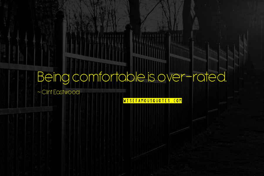 Figest Quotes By Clint Eastwood: Being comfortable is over-rated.