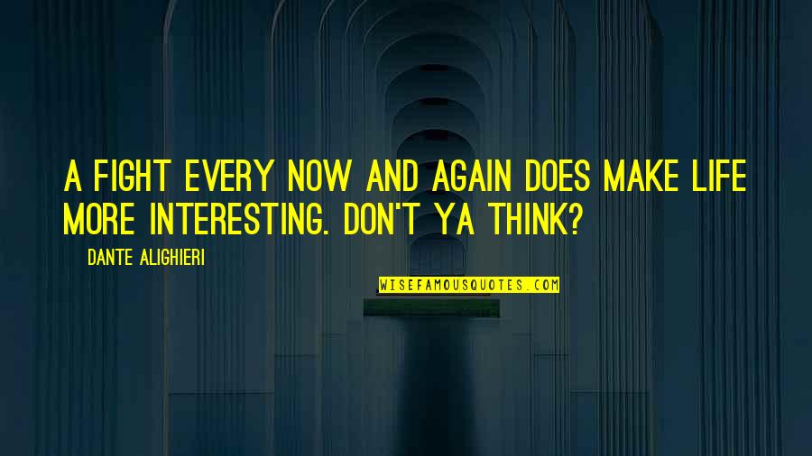 Fight Again Quotes By Dante Alighieri: A fight every now and again does make