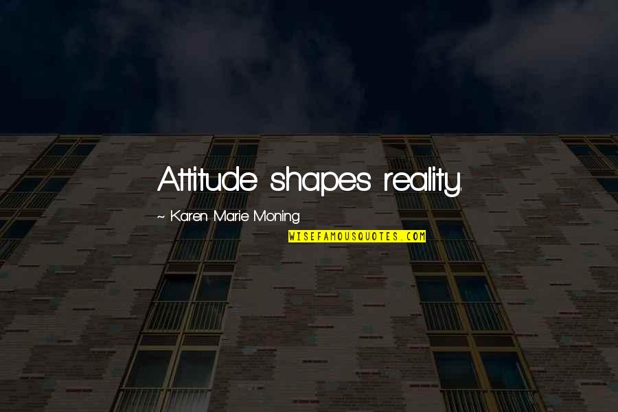 Fight Against Breast Cancer Quotes By Karen Marie Moning: Attitude shapes reality.