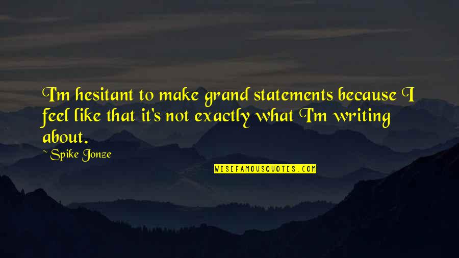 Fight Against Leukemia Quotes By Spike Jonze: I'm hesitant to make grand statements because I