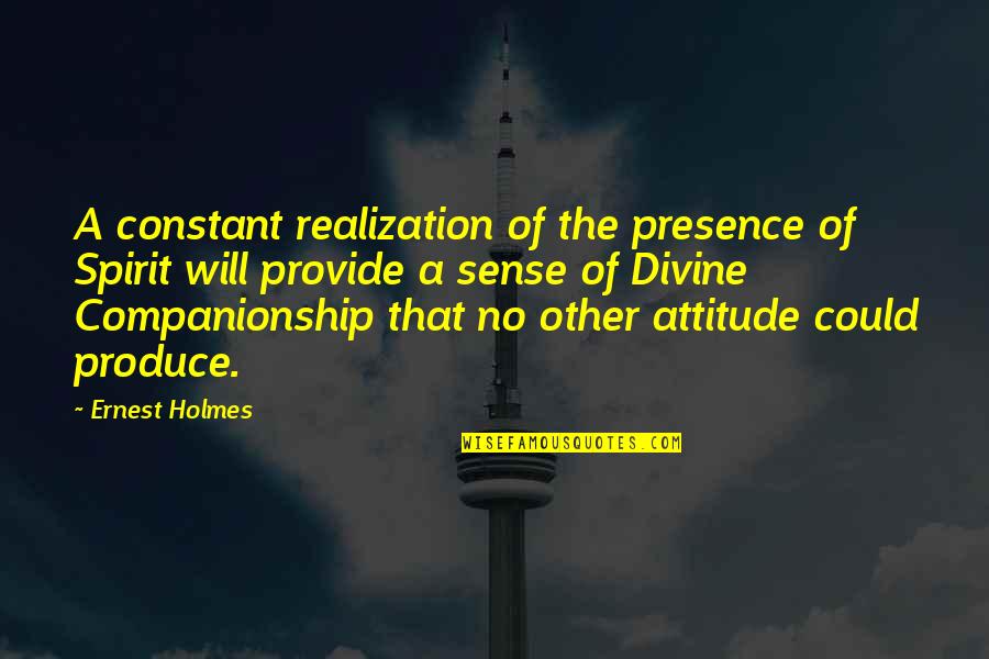 Fight Against Terrorism Quotes By Ernest Holmes: A constant realization of the presence of Spirit