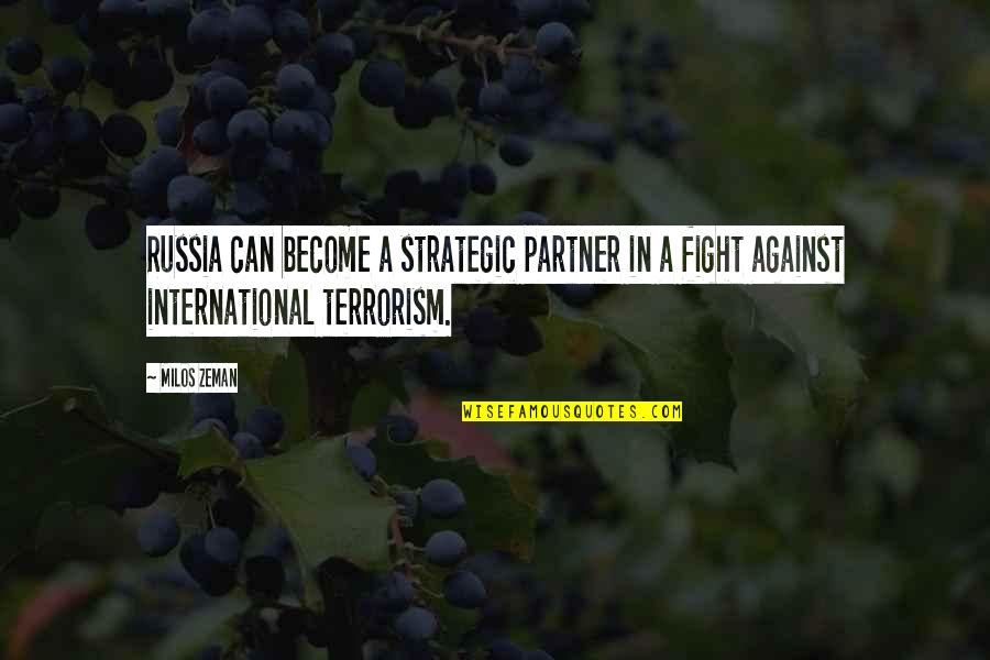 Fight Against Terrorism Quotes By Milos Zeman: Russia can become a strategic partner in a