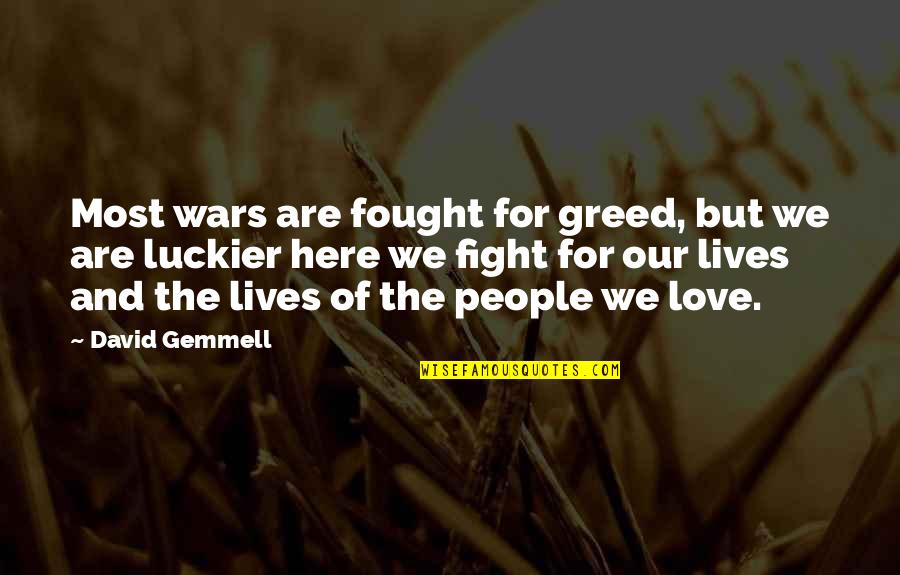 Fight And Love Quotes By David Gemmell: Most wars are fought for greed, but we