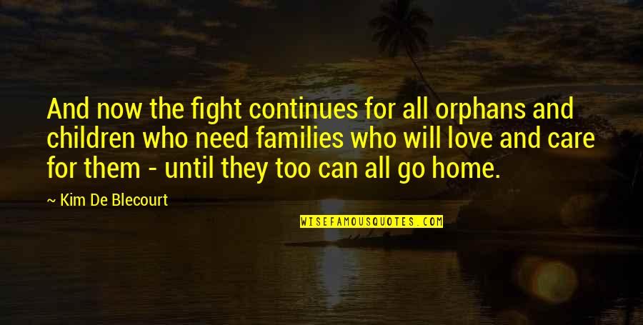 Fight And Love Quotes By Kim De Blecourt: And now the fight continues for all orphans