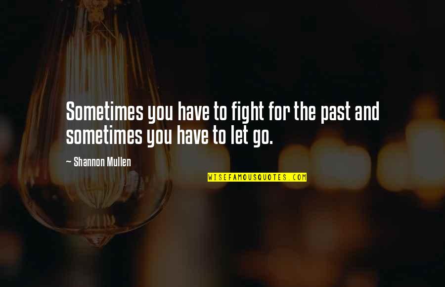 Fight And Love Quotes By Shannon Mullen: Sometimes you have to fight for the past