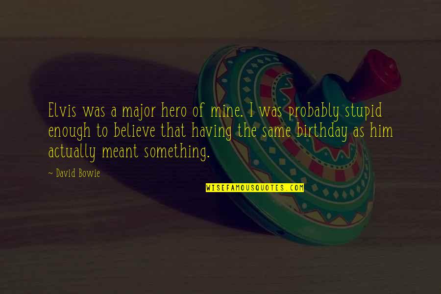 Fight And Quit Quotes By David Bowie: Elvis was a major hero of mine. I Fight And Quit Quotes By David Bowie: Elvis was a major hero of mine. I