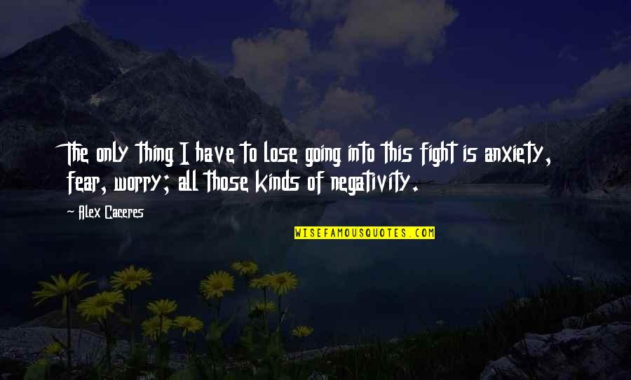 Fight Anxiety Quotes By Alex Caceres: The only thing I have to lose going
