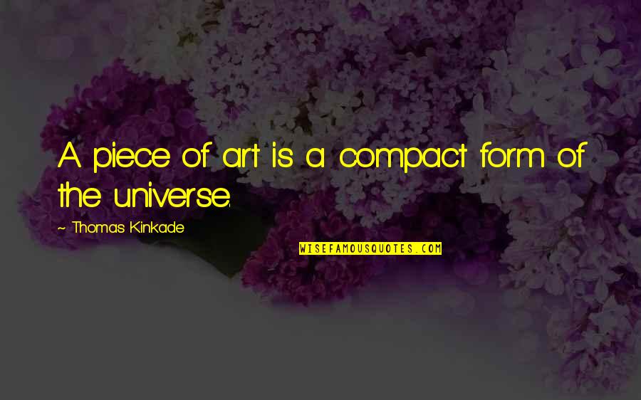 Fight Back Attitude Quotes By Thomas Kinkade: A piece of art is a compact form Fight Back Attitude Quotes By Thomas Kinkade: A piece of art is a compact form