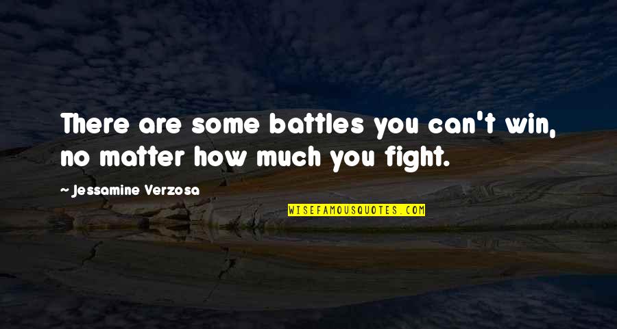 Fight Battles Quotes By Jessamine Verzosa: There are some battles you can't win, no Fight Battles Quotes By Jessamine Verzosa: There are some battles you can't win, no