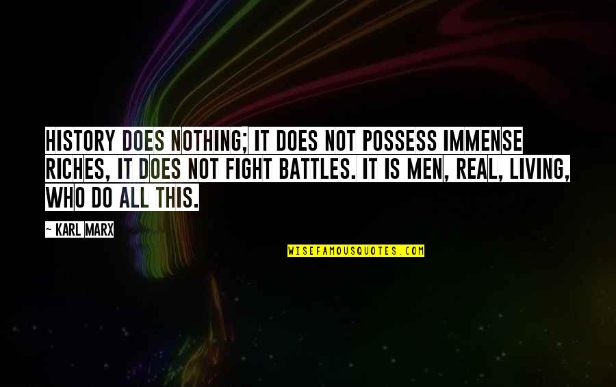 Fight Battles Quotes By Karl Marx: History does nothing; it does not possess immense Fight Battles Quotes By Karl Marx: History does nothing; it does not possess immense
