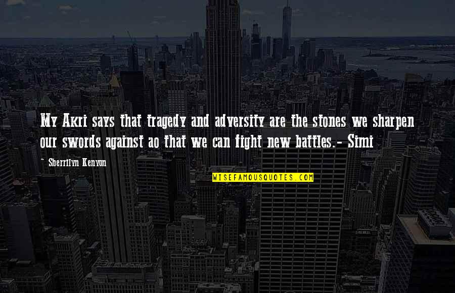 Fight Battles Quotes By Sherrilyn Kenyon: My Akri says that tragedy and adversity are Fight Battles Quotes By Sherrilyn Kenyon: My Akri says that tragedy and adversity are