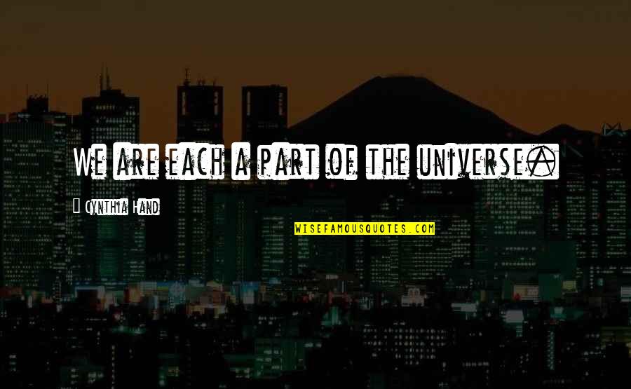 Fight Between Brain And Heart Quotes By Cynthia Hand: We are each a part of the universe.