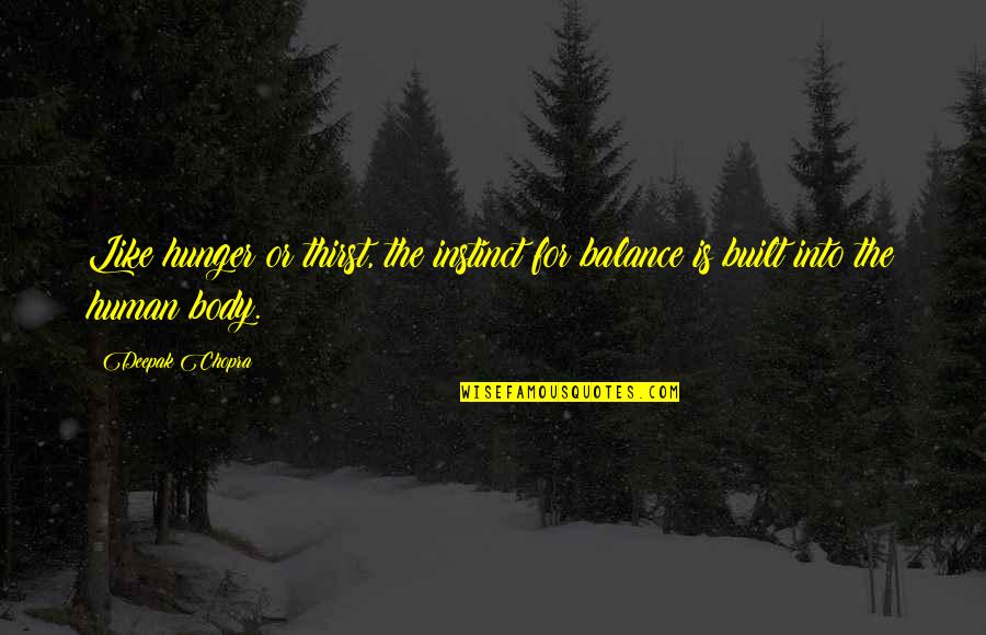 Fight Between Heart And Brain Quotes By Deepak Chopra: Like hunger or thirst, the instinct for balance