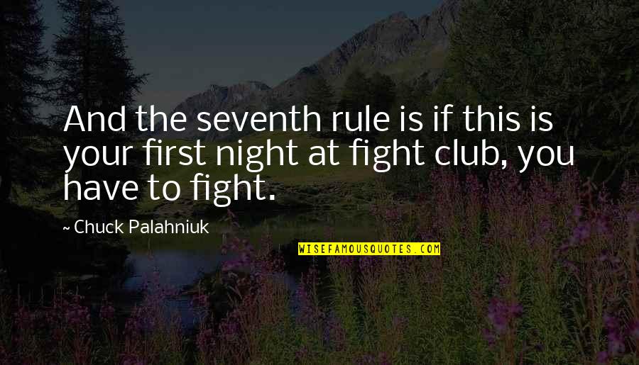 Fight Club Best Quotes By Chuck Palahniuk: And the seventh rule is if this is