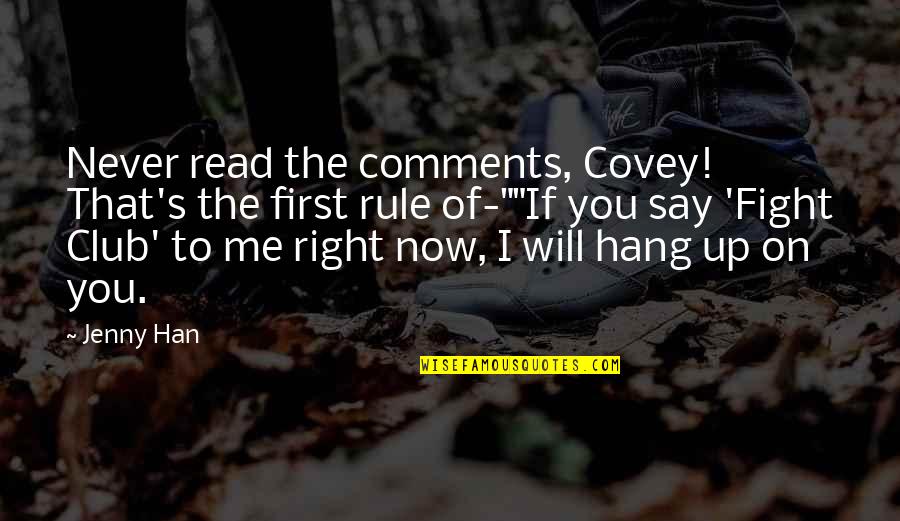 Fight Club Best Quotes By Jenny Han: Never read the comments, Covey! That's the first