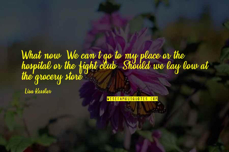 Fight Club Best Quotes By Lisa Kessler: What now? We can't go to my place