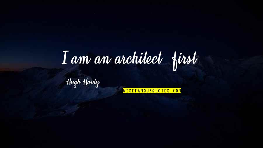 Fight Club Book Consumerism Quotes By Hugh Hardy: I am an architect, first.