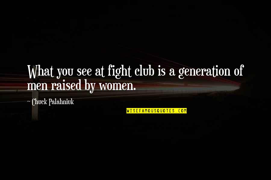 Fight Club Emasculation Quotes By Chuck Palahniuk: What you see at fight club is a