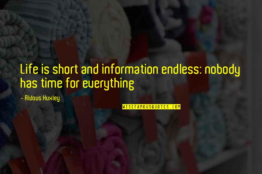 Fight Club Libro Quotes By Aldous Huxley: Life is short and information endless: nobody has