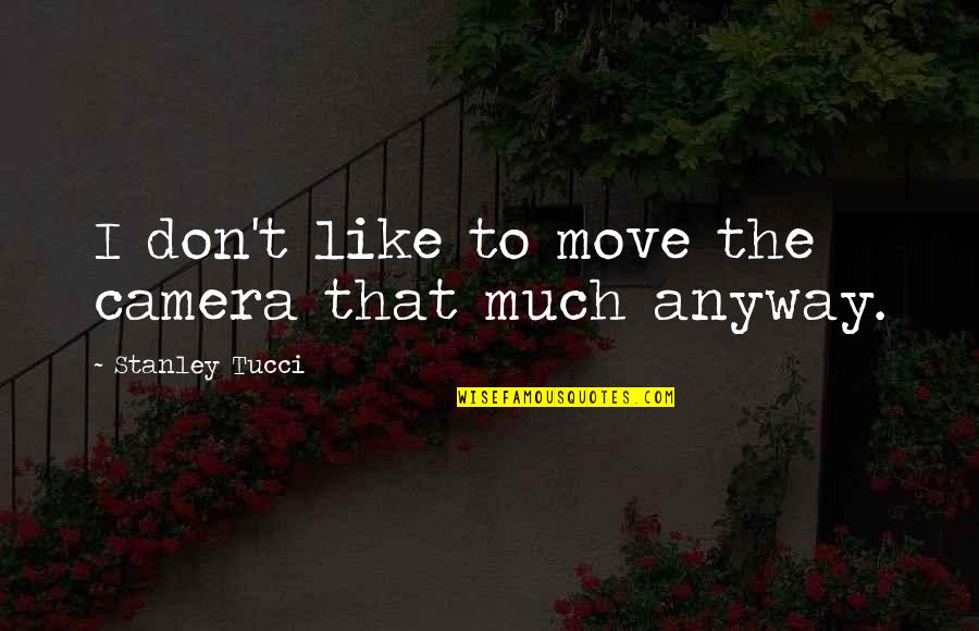 Fight Club Libro Quotes By Stanley Tucci: I don't like to move the camera that