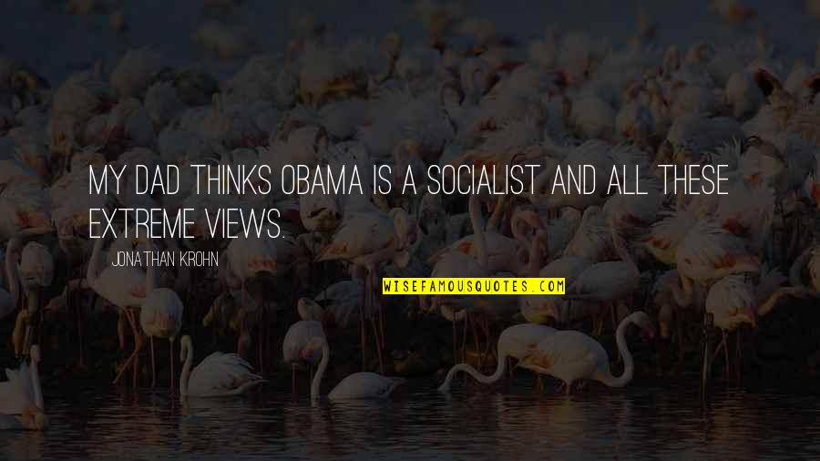 Fight Club Movie Famous Quotes By Jonathan Krohn: My dad thinks Obama is a socialist and