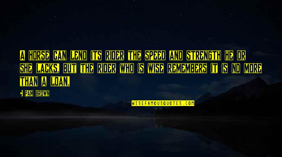 Fight Club Nihilism Quotes By Pam Brown: A horse can lend its rider the speed Fight Club Nihilism Quotes By Pam Brown: A horse can lend its rider the speed