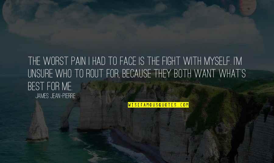 Fight Depression Quotes By James Jean-Pierre: The worst pain I had to face is