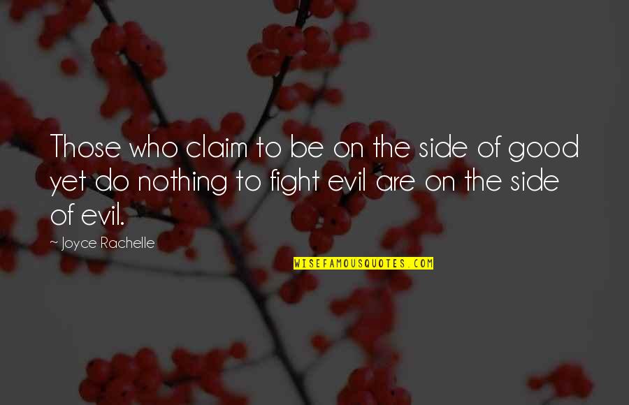 Fight Evil With Good Quotes By Joyce Rachelle: Those who claim to be on the side