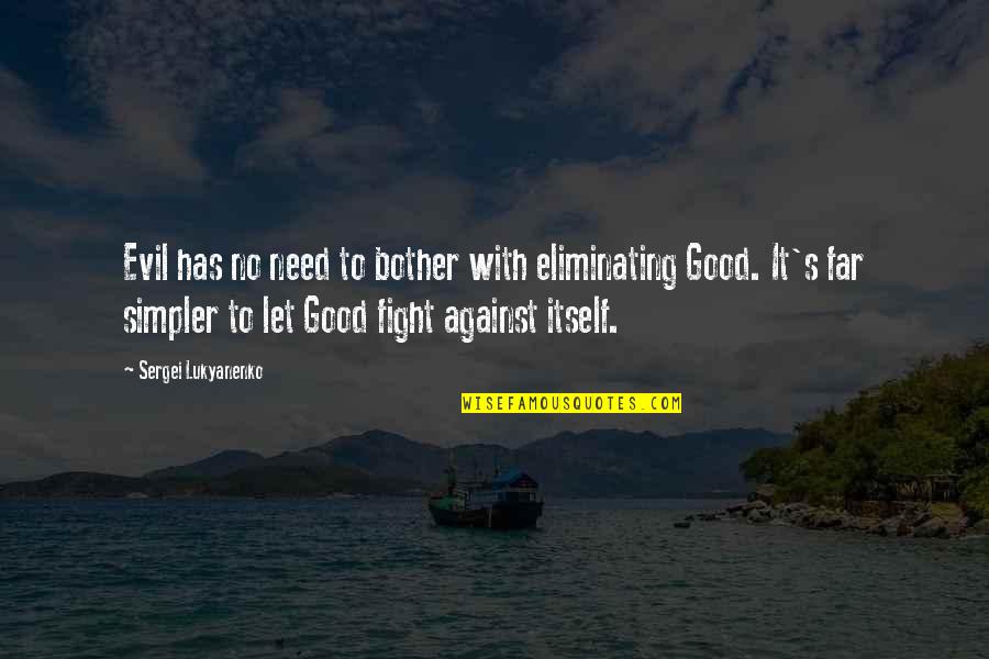 Fight Evil With Good Quotes By Sergei Lukyanenko: Evil has no need to bother with eliminating