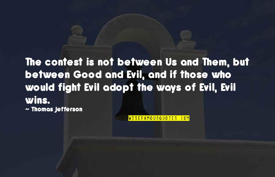 Fight Evil With Good Quotes By Thomas Jefferson: The contest is not between Us and Them,