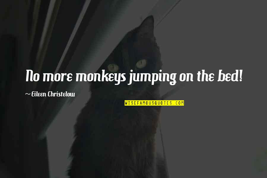 Fight For Breast Cancer Quotes By Eileen Christelow: No more monkeys jumping on the bed!