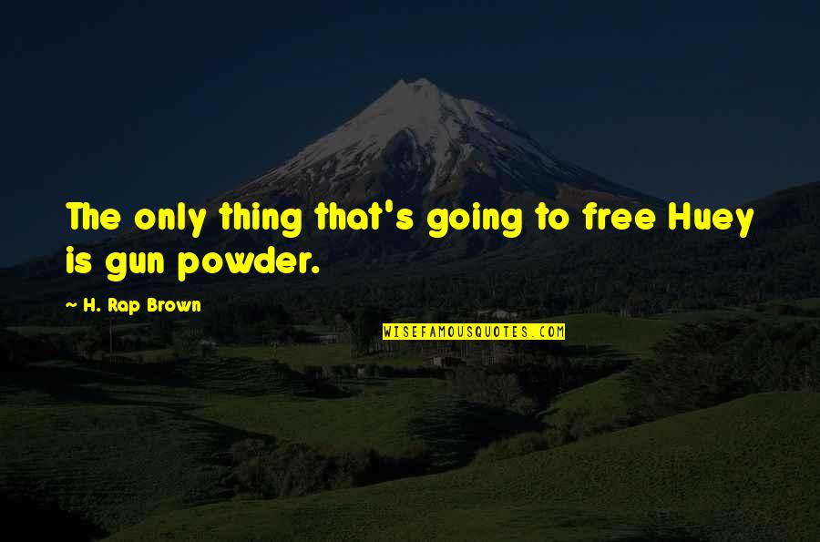 Fight For Breast Cancer Quotes By H. Rap Brown: The only thing that's going to free Huey