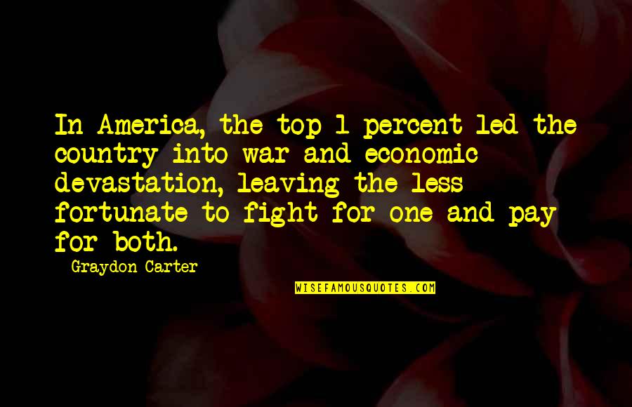 Fight For Country Quotes By Graydon Carter: In America, the top 1 percent led the