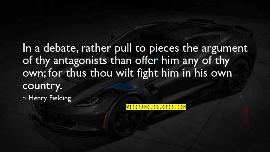 Fight For Country Quotes By Henry Fielding: In a debate, rather pull to pieces the Fight For Country Quotes By Henry Fielding: In a debate, rather pull to pieces the
