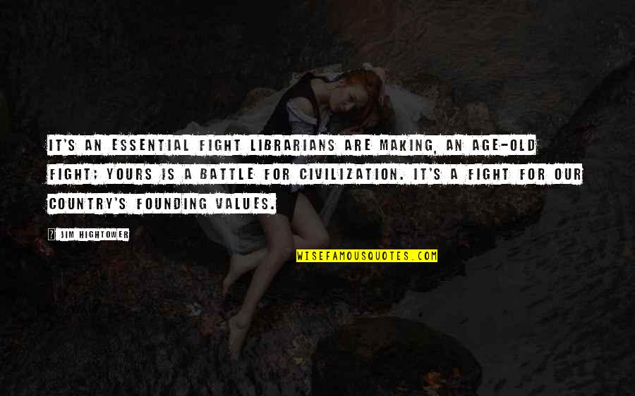 Fight For Country Quotes By Jim Hightower: It's an essential fight librarians are making, an Fight For Country Quotes By Jim Hightower: It's an essential fight librarians are making, an