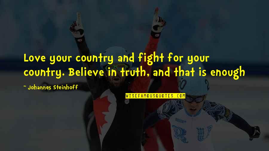 Fight For Country Quotes By Johannes Steinhoff: Love your country and fight for your country. Fight For Country Quotes By Johannes Steinhoff: Love your country and fight for your country.