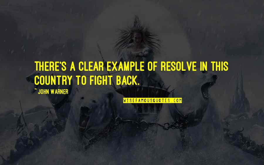 Fight For Country Quotes By John Warner: There's a clear example of resolve in this